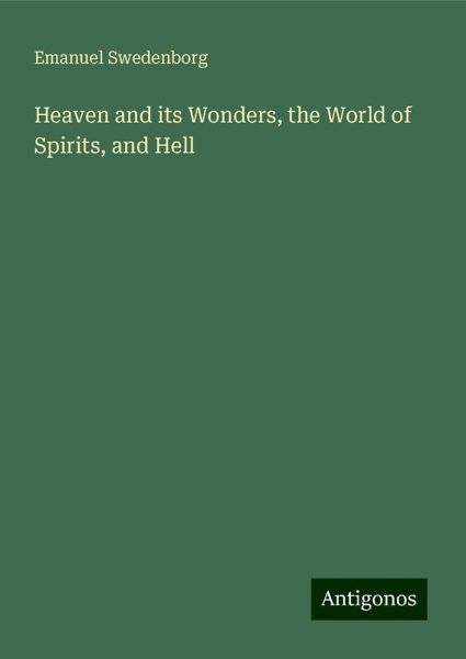 Heaven and its Wonders, the World of Spirits, and Hell