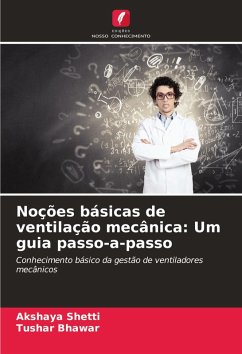 Noções básicas de ventilação mecânica: Um guia passo-a-passo - Shetti, Akshaya;Bhawar, Tushar