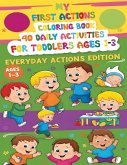 My First Actions Coloring Book - 40 Daily Activities For Toddlers Ages 1 - 3, Everyday Actions Edition My First Actions Coloring Book - 40 Daily Activities For Toddlers Ages 1 - 3, Everyday Actions Edition