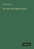 The Table Talk of Martin Luther The Table Talk of Martin Luther