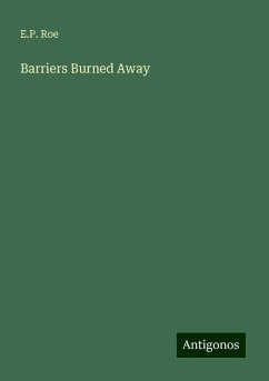 Barriers Burned Away - Roe, E. P.