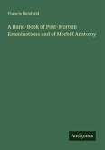 A Hand-Book of Post-Mortem Examinations and of Morbid Anatomy A Hand-Book of Post-Mortem Examinations and of Morbid Anatomy