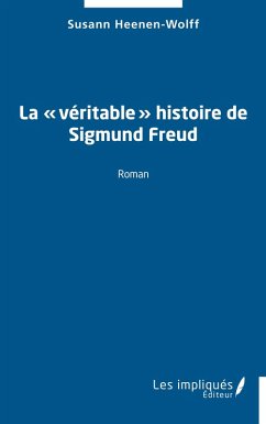 La «¿véritable¿» histoire de Sigmund Freud - Heenen-Wolff, Susann