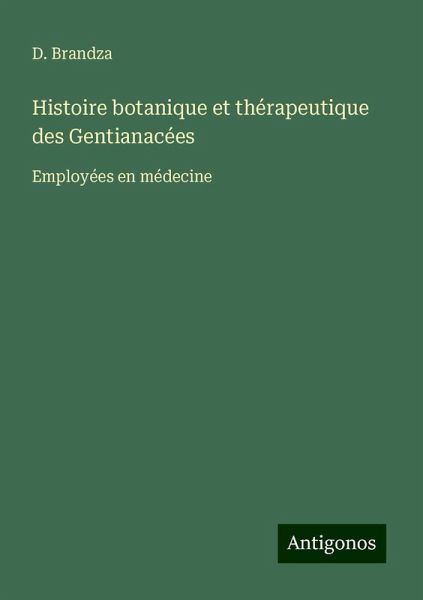 Histoire botanique et thérapeutique des Gentianacées