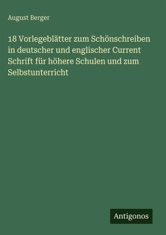 Cover 18 Vorlegeblätter zum Schönschreiben in deutscher und englischer Current Schrift für höhere Schulen und zum Selbstunterricht