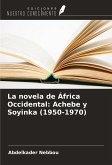 La novela de África Occidental: Achebe y Soyinka (1950-1970) La novela de África Occidental: Achebe y Soyinka (1950-1970)