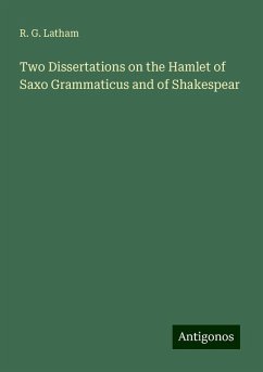 Two Dissertations on the Hamlet of Saxo Grammaticus and of Shakespear - Latham, R. G.