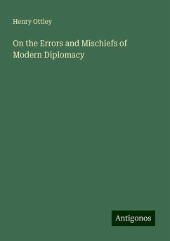 On the Errors and Mischiefs of Modern Diplomacy - Ottley, Henry