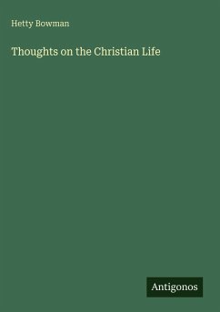 Thoughts on the Christian Life - Bowman, Hetty