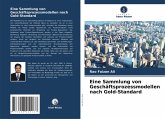 Eine Sammlung von Geschäftsprozessmodellen nach Gold-Standard Eine Sammlung von Geschäftsprozessmodellen nach Gold-Standard