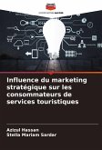 Influence du marketing stratégique sur les consommateurs de services touristiques Influence du marketing stratégique sur les consommateurs de services touristiques