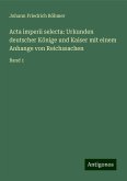 Acta imperii selecta: Urkunden deutscher Könige und Kaiser mit einem Anhange von Reichssachen Acta imperii selecta: Urkunden deutscher Könige und Kaiser mit einem Anhange von Reichssachen