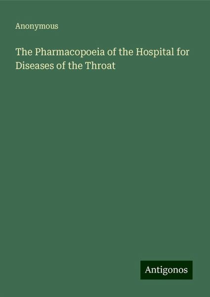 The Pharmacopoeia of the Hospital for Diseases of the Throat