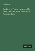 Catalogue of Flower and Vegetable Seeds, Gladiolus, Lilies and Summer Flowering Bulbs