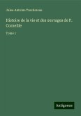 Histoire de la vie et des ouvrages de P. Corneille Histoire de la vie et des ouvrages de P. Corneille