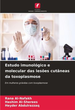 Estudo imunológico e molecular das lesões cutâneas da toxoplasmose - Al-Nafakh, Rana;Al-Sherees, Hashim;Abdulrazzaq, Heyder