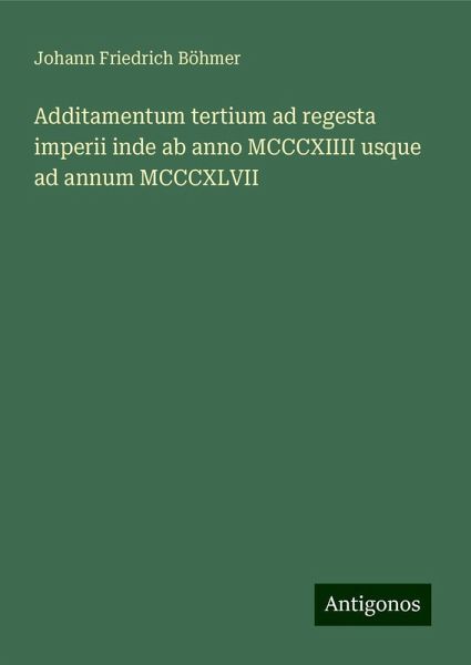 Additamentum tertium ad regesta imperii inde ab anno MCCCXIIII usque ad annum MCCCXLVII