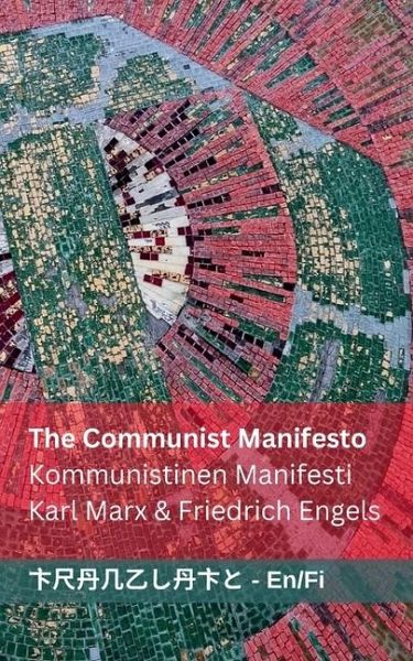 The Communist Manifesto / Kommunistinen Manifesti The Communist Manifesto / Kommunistinen Manifesti