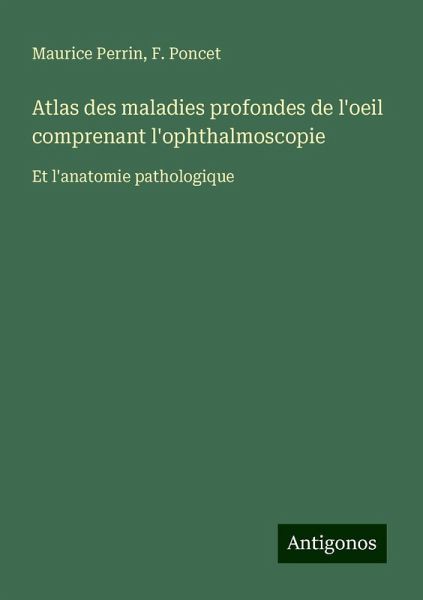 Atlas des maladies profondes de l'oeil comprenant l'ophthalmoscopie