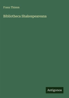 Bibliotheca Shakespeareana - Thimm, Franz