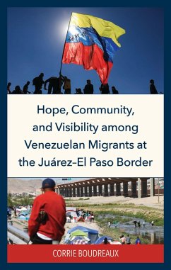 Hope, Community, and Visibility among Venezuelan Migrants at the Juárez-El Paso Border - Boudreaux, Corrie