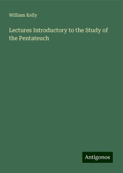 Lectures Introductory to the Study of the Pentateuch - Kelly, William