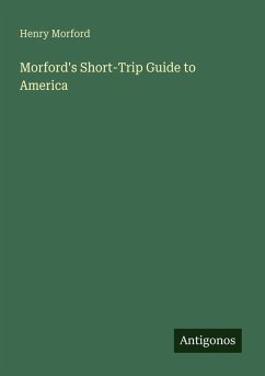 Morford's Short-Trip Guide to America - Morford, Henry