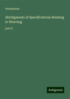 Abridgments of Specifications Relating to Weaving - Anonymous