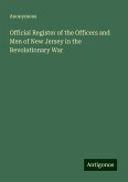 Official Register of the Officers and Men of New Jersey in the Revolutionary War Official Register of the Officers and Men of New Jersey in the Revolutionary War