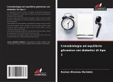 Cronobiologia ed equilibrio glicemico nei diabetici di tipo 1 Cronobiologia ed equilibrio glicemico nei diabetici di tipo 1