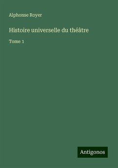 Histoire universelle du théâtre - Royer, Alphonse