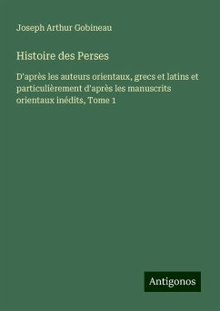 Histoire des Perses - Gobineau, Joseph Arthur