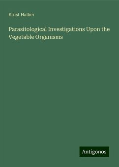 Parasitological Investigations Upon the Vegetable Organisms - Hallier, Ernst