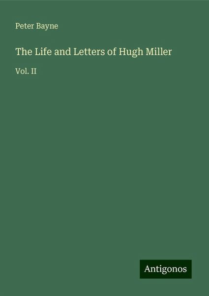 The Life and Letters of Hugh Miller The Life and Letters of Hugh Miller