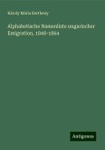 Alphabetische Namenliste ungarischer Emigration, 1848-1864 Alphabetische Namenliste ungarischer Emigration, 1848-1864