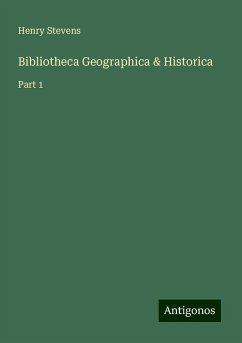 Bibliotheca Geographica & Historica - Stevens, Henry