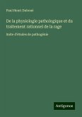 De la physiologie pathologique et du traitement rationnel de la rage De la physiologie pathologique et du traitement rationnel de la rage