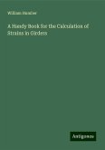 A Handy Book for the Calculation of Strains in Girders A Handy Book for the Calculation of Strains in Girders