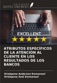 ATRIBUTOS ESPECÍFICOS DE LA ATENCIÓN AL CLIENTE EN LOS RESULTADOS DE LOS BANCOS