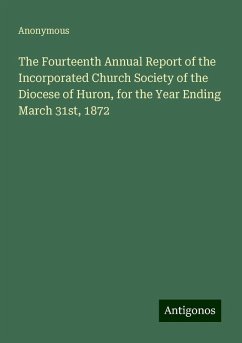 The Fourteenth Annual Report of the Incorporated Church Society of the Diocese of Huron, for the Year Ending March 31st, 1872 - Anonymous