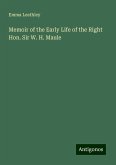 Memoir of the Early Life of the Right Hon. Sir W. H. Maule Memoir of the Early Life of the Right Hon. Sir W. H. Maule