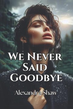 We Never Said Goodbye - Shaw, Alexandra