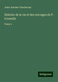 Histoire de la vie et des ouvrages de P. Corneille Histoire de la vie et des ouvrages de P. Corneille