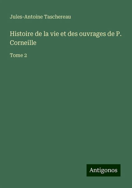 Histoire de la vie et des ouvrages de P. Corneille