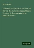 Alexander von Humboldt Festrede bei der von den naturwissenschaftlichen Vereinen Berlins veranstalteten Humboldt-Feier