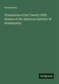 Transacions of the Twenty-Fifth Session of the American Institute of Homeopathy