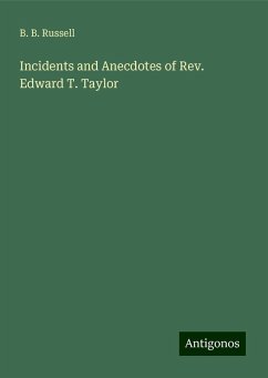Incidents and Anecdotes of Rev. Edward T. Taylor - Russell, B. B.