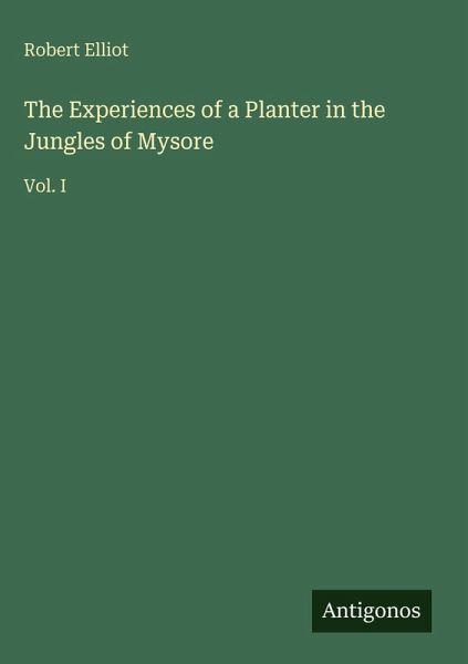 The Experiences of a Planter in the Jungles of Mysore