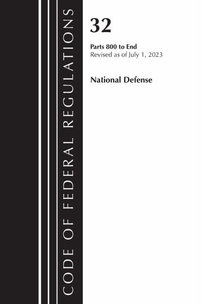 Code of Federal Regulations, Title 32 National Defense 800-End, Revised as of July 1, 2023 Code of Federal Regulations, Title 32 National Defense 800-End, Revised as of July 1, 2023