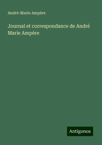 Journal et correspondance de André Marie Ampère